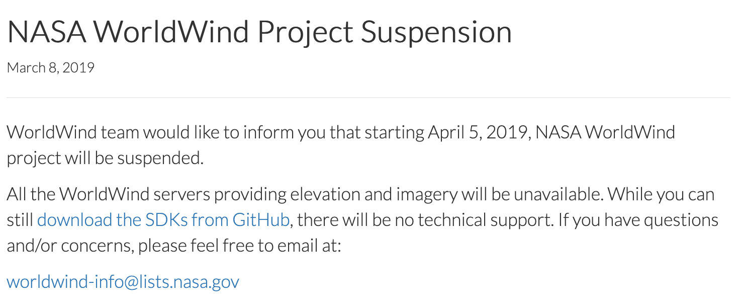 WorldWind team would like to inform you that starting April 5, 2019, NASA WorldWind project will be suspended.